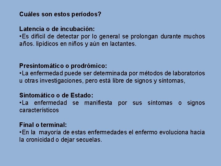 Cuáles son estos períodos? Latencia o de incubación: • Es difícil de detectar por