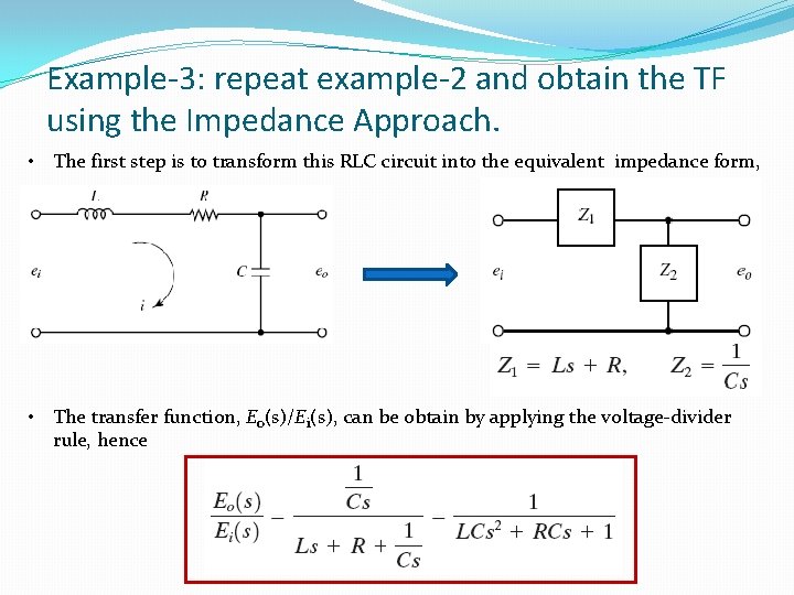 Example-3: repeat example-2 and obtain the TF using the Impedance Approach. • The first