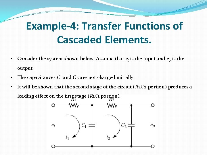 Example-4: Transfer Functions of Cascaded Elements. • Consider the system shown below. Assume that