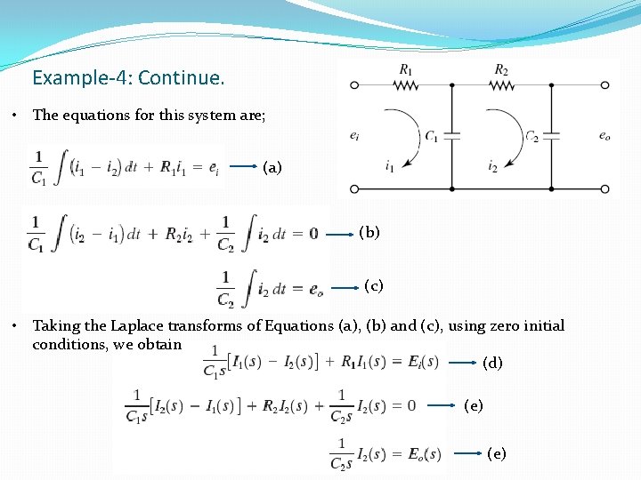 Example-4: Continue. • The equations for this system are; (a) (b) (c) • Taking