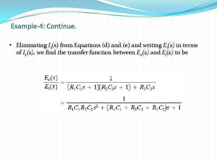 Example-4: Continue. • Eliminating I 1(s) from Equations (d) and (e) and writing Ei(s)