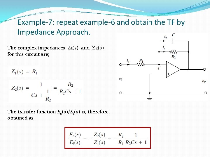 Example-7: repeat example-6 and obtain the TF by Impedance Approach. The complex impedances Z