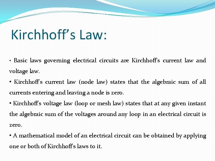 Kirchhoff’s Law: • Basic laws governing electrical circuits are Kirchhoff’s current law and voltage