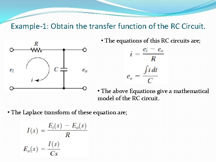 Example-1: Obtain the transfer function of the RC Circuit. • The equations of this