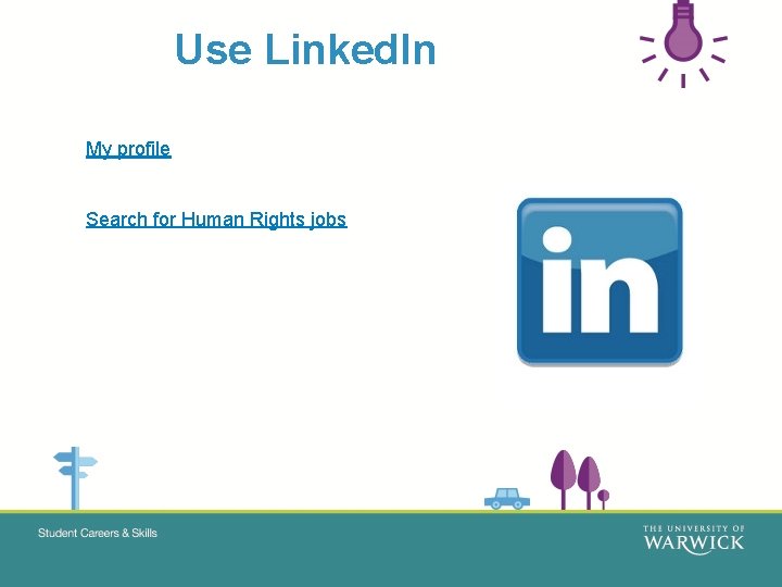 Use Linked. In My profile Search for Human Rights jobs 