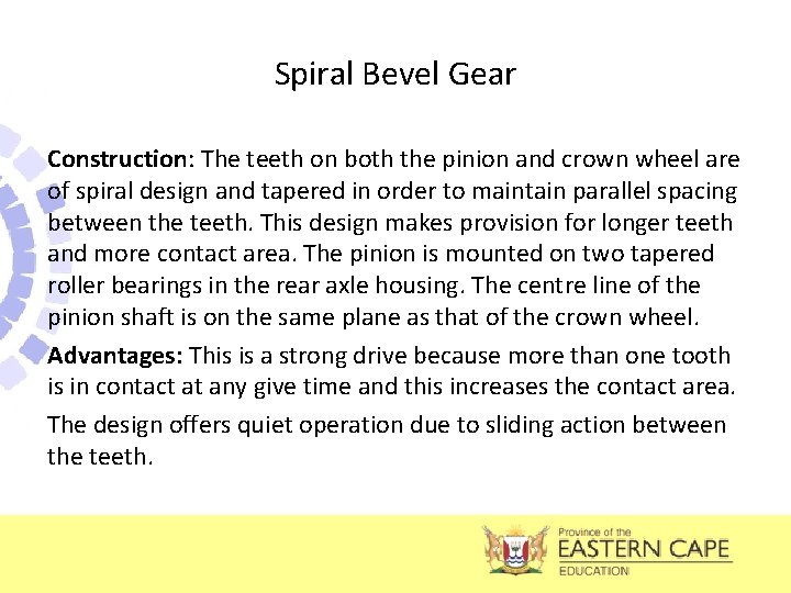 Spiral Bevel Gear Construction: The teeth on both the pinion and crown wheel are