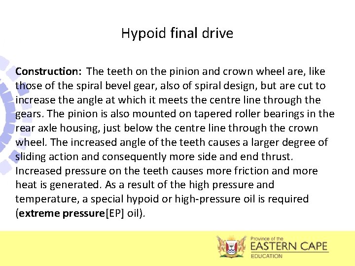 Hypoid final drive Construction: The teeth on the pinion and crown wheel are, like