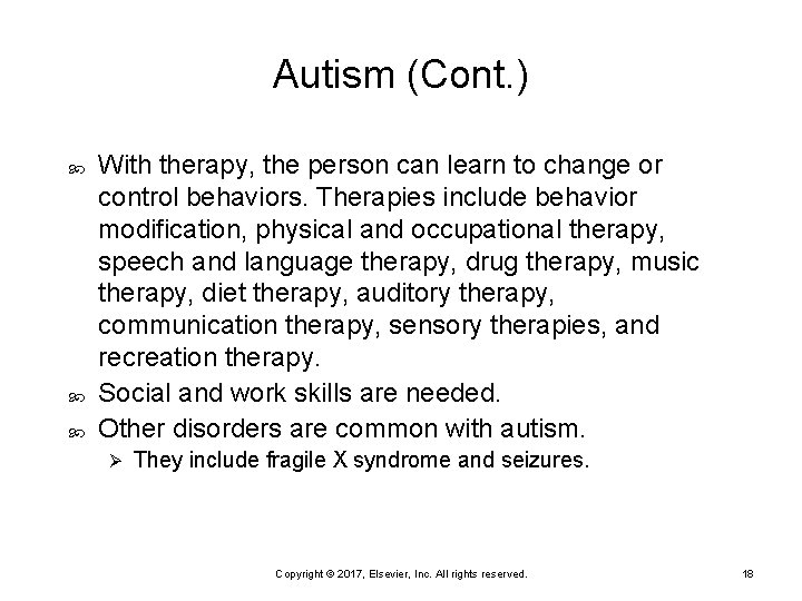 Autism (Cont. ) With therapy, the person can learn to change or control behaviors.