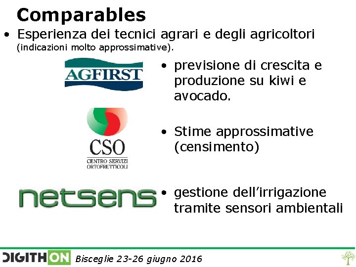 Comparables • Esperienza dei tecnici agrari e degli agricoltori (indicazioni molto approssimative). • previsione