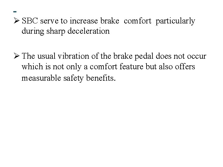Ø SBC serve to increase brake comfort particularly during sharp deceleration Ø The usual