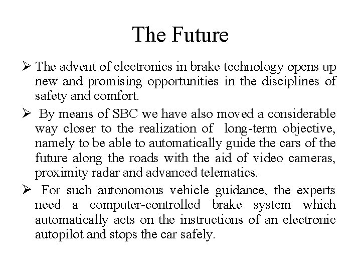The Future Ø The advent of electronics in brake technology opens up new and