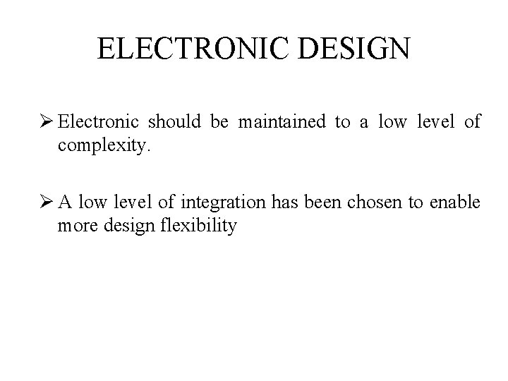 ELECTRONIC DESIGN Ø Electronic should be maintained to a low level of complexity. Ø