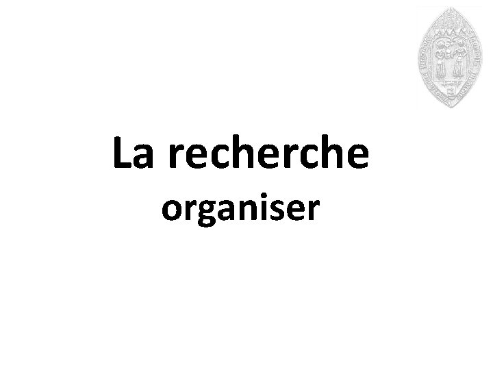 La recherche organiser 