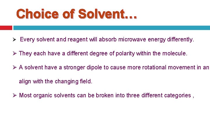 Choice of Solvent… Ø Every solvent and reagent will absorb microwave energy differently. Ø