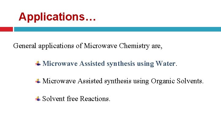 Applications… General applications of Microwave Chemistry are, Microwave Assisted synthesis using Water. Microwave Assisted