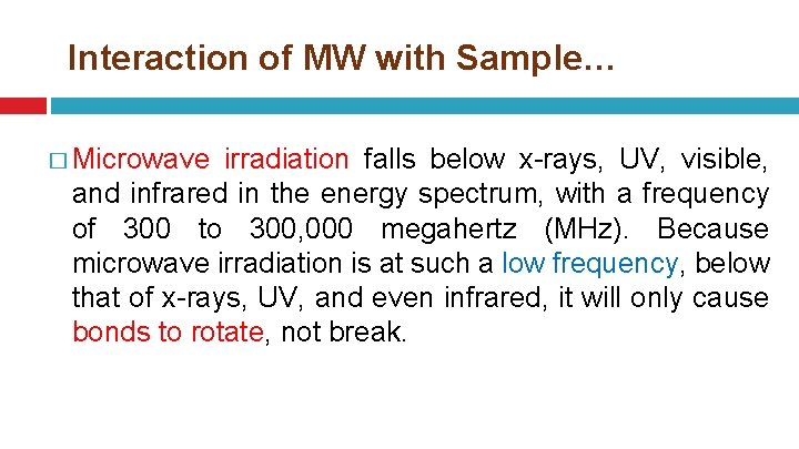 Interaction of MW with Sample… � Microwave irradiation falls below x-rays, UV, visible, and