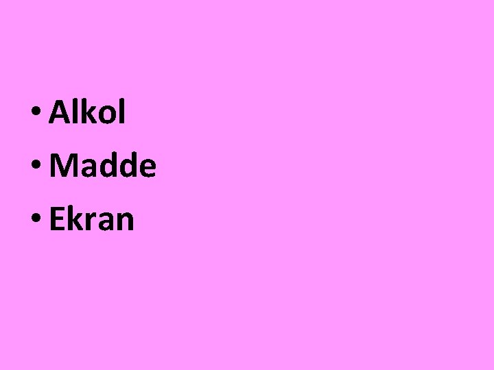  • Alkol • Madde • Ekran 