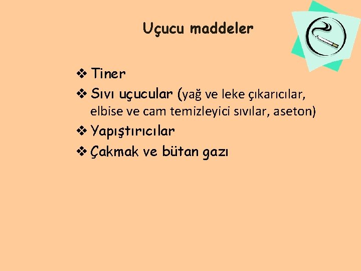 Uçucu maddeler v Tiner v Sıvı uçucular (yağ ve leke çıkarıcılar, elbise ve cam