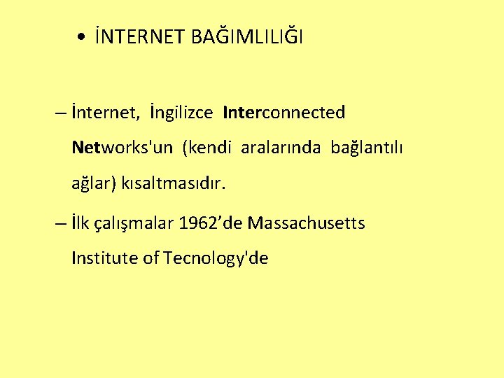  • İNTERNET BAĞIMLILIĞI – İnternet, İngilizce Interconnected Networks'un (kendi aralarında bağlantılı ağlar) kısaltmasıdır.