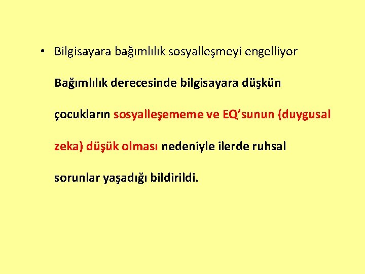  • Bilgisayara bağımlılık sosyalleşmeyi engelliyor Bağımlılık derecesinde bilgisayara düşkün çocukların sosyalleşememe ve EQ’sunun