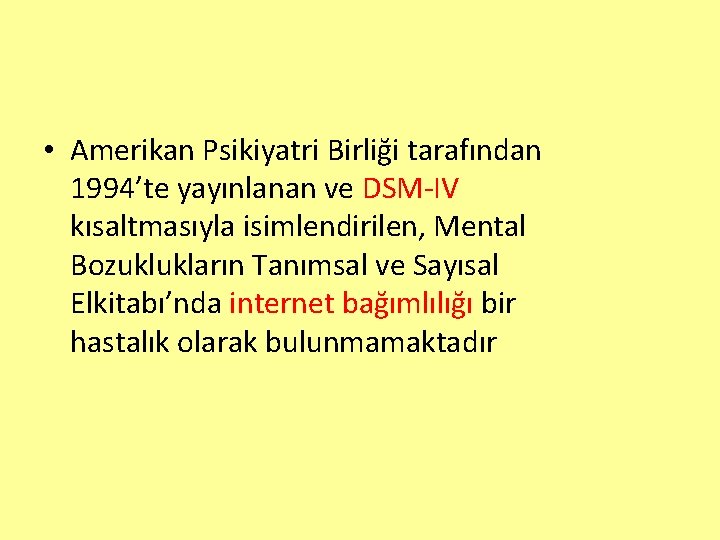  • Amerikan Psikiyatri Birliği tarafından 1994’te yayınlanan ve DSM-IV kısaltmasıyla isimlendirilen, Mental Bozuklukların