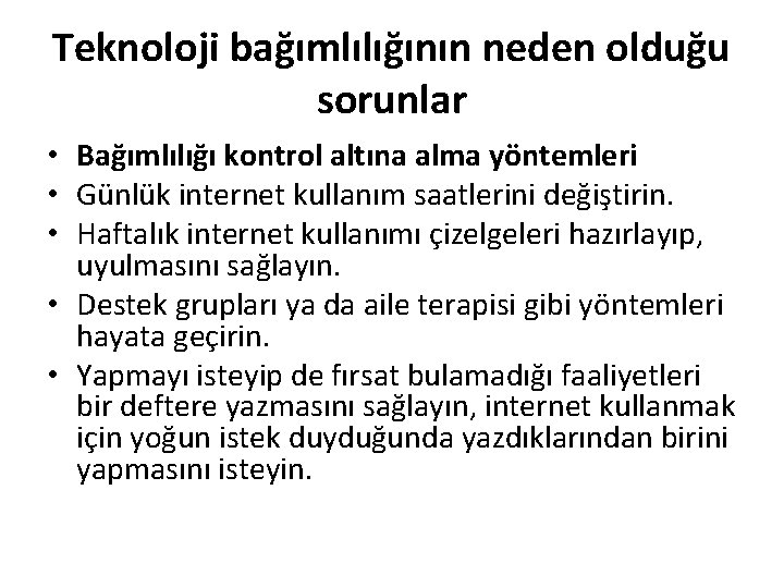 Teknoloji bağımlılığının neden olduğu sorunlar • Bağımlılığı kontrol altına alma yöntemleri • Günlük internet