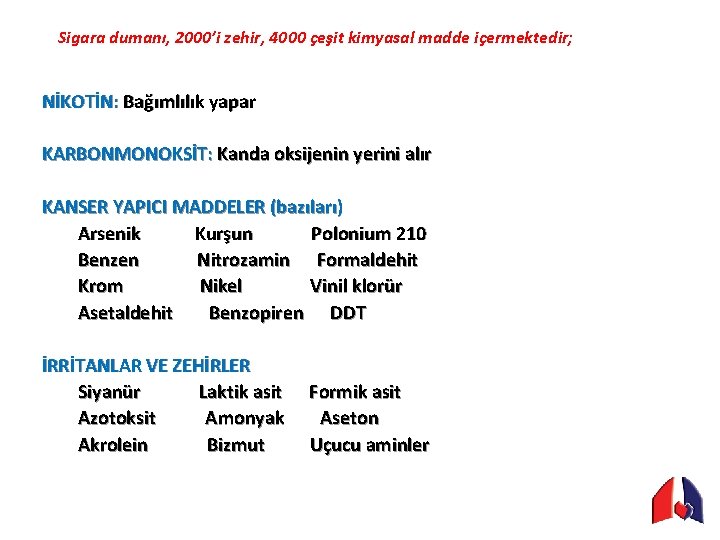 Sigara dumanı, 2000’i zehir, 4000 çeşit kimyasal madde içermektedir; NİKOTİN: Bağımlılık yapar KARBONMONOKSİT: Kanda