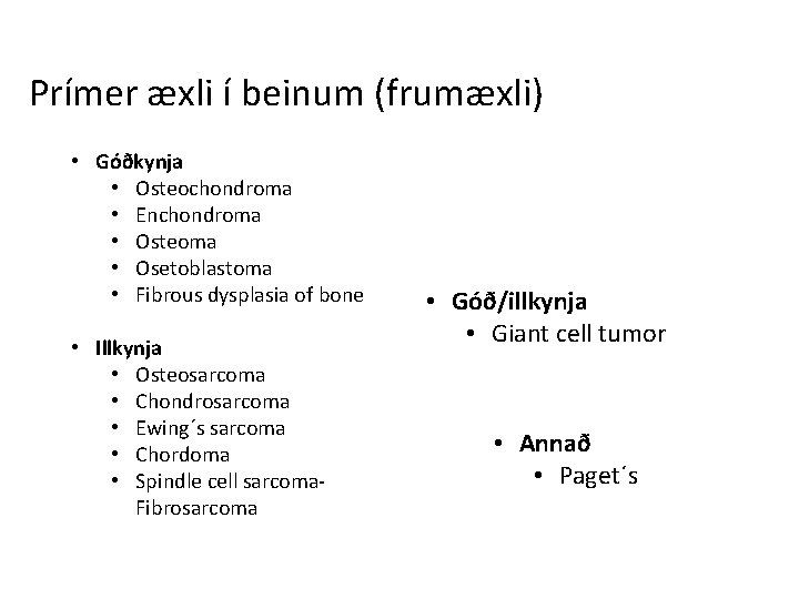 Prímer æxli í beinum (frumæxli) • Góðkynja • Osteochondroma • Enchondroma • Osteoma •