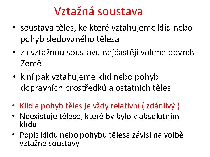 Vztažná soustava • soustava těles, ke které vztahujeme klid nebo pohyb sledovaného tělesa •