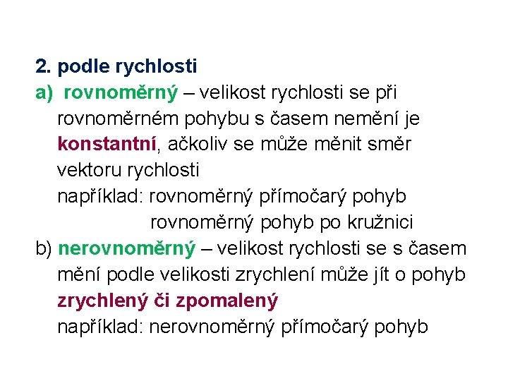 2. podle rychlosti a) rovnoměrný – velikost rychlosti se při rovnoměrném pohybu s časem