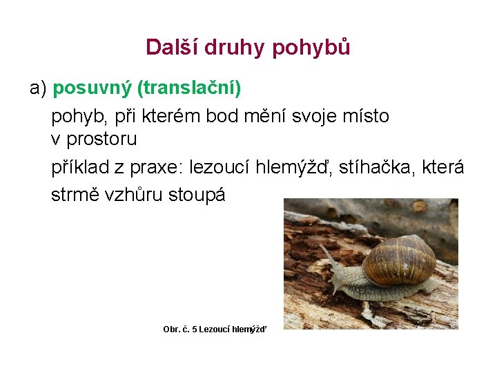 Další druhy pohybů a) posuvný (translační) pohyb, při kterém bod mění svoje místo v