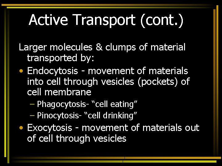 Active Transport (cont. ) Larger molecules & clumps of material transported by: • Endocytosis