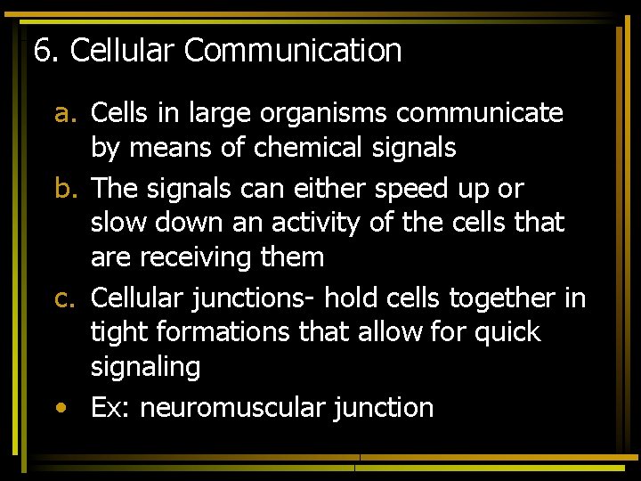6. Cellular Communication a. Cells in large organisms communicate by means of chemical signals