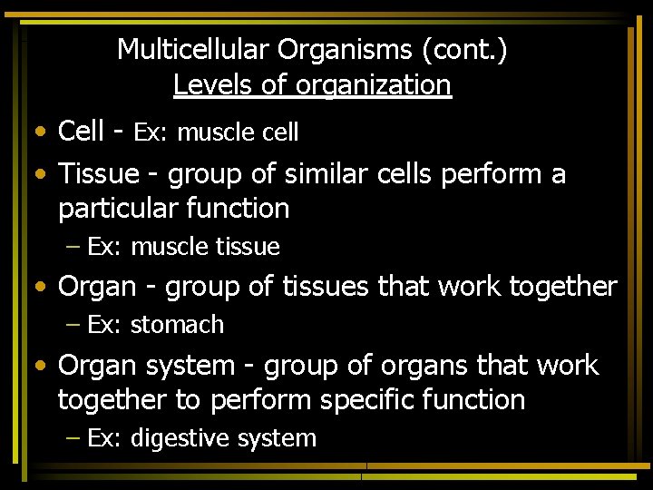Multicellular Organisms (cont. ) Levels of organization • Cell - Ex: muscle cell •