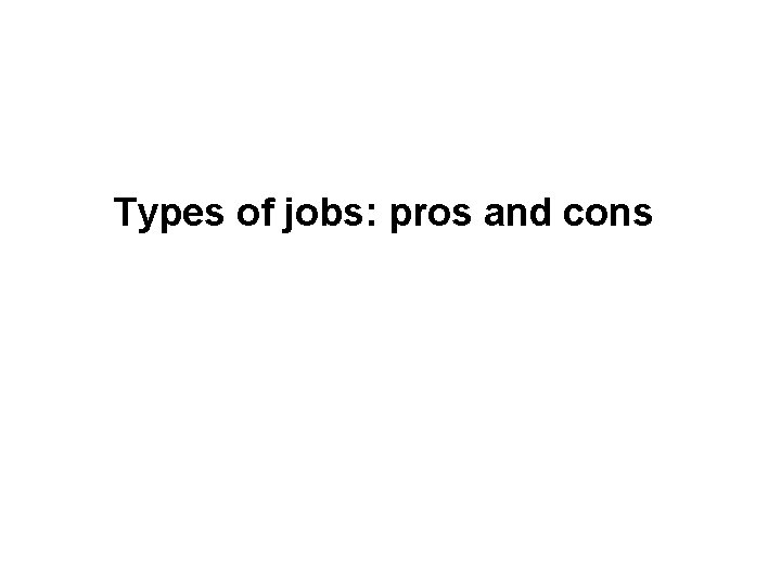 Types of jobs: pros and cons 