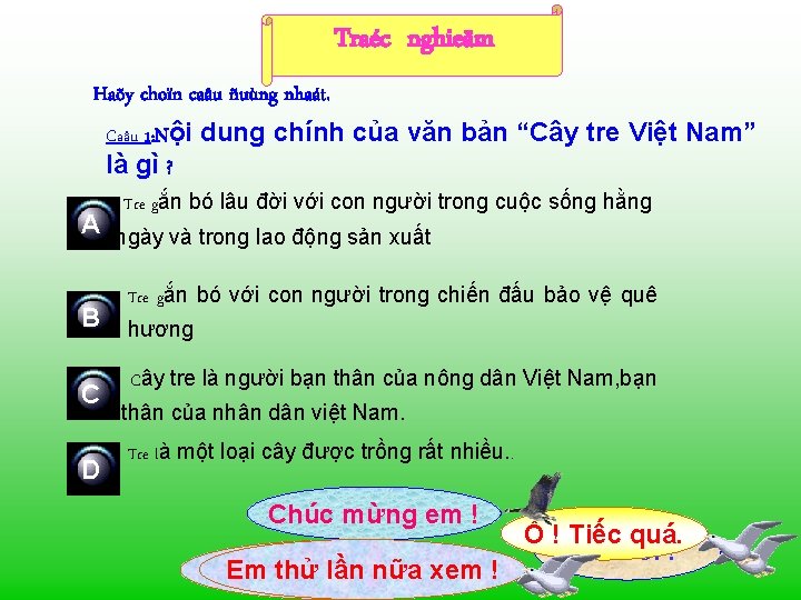 Traéc nghieäm Haõy choïn caâu ñuùng nhaát. Caâu 1: Nội dung chính của văn