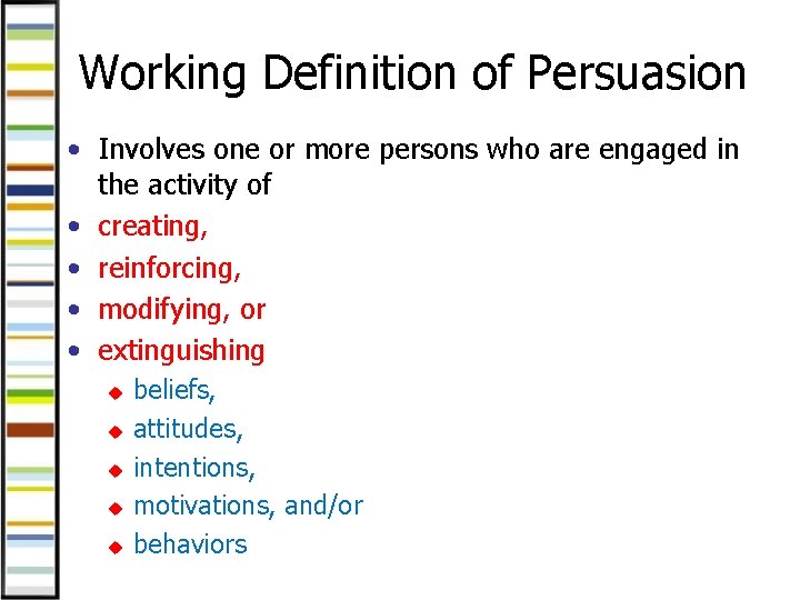 Working Definition of Persuasion • Involves one or more persons who are engaged in