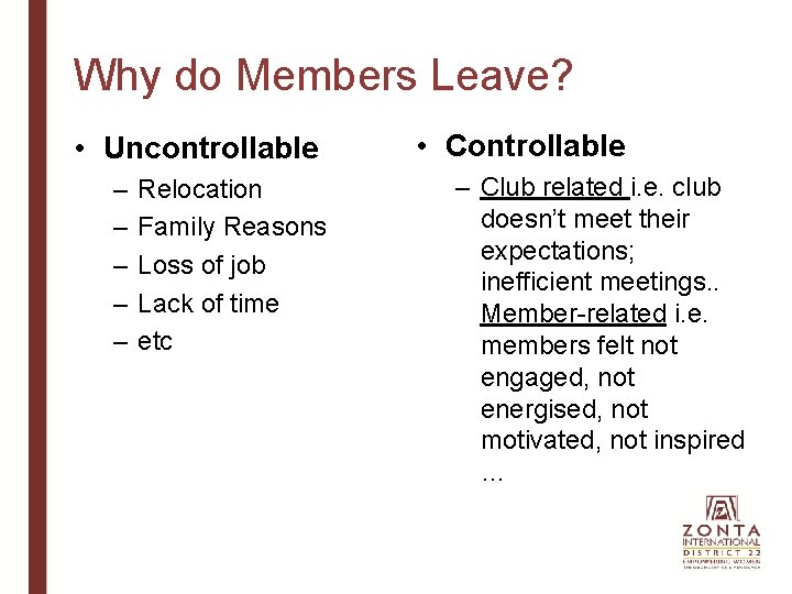 Why do Members Leave? • Uncontrollable – – – Relocation Family Reasons Loss of