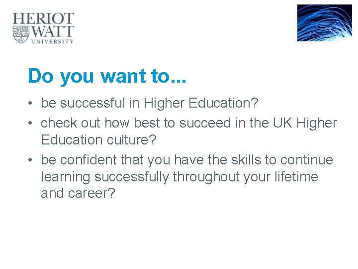 Do you want to. . . • be successful in Higher Education? • check