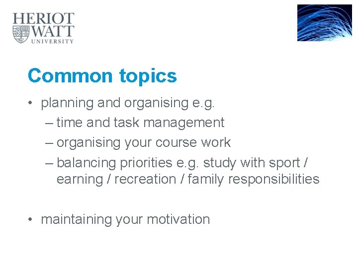 Common topics • planning and organising e. g. – time and task management –