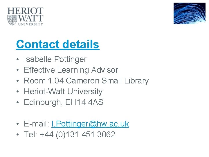 Contact details • • • Isabelle Pottinger Effective Learning Advisor Room 1. 04 Cameron