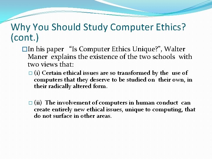 Why You Should Study Computer Ethics? (cont. ) �In his paper “Is Computer Ethics