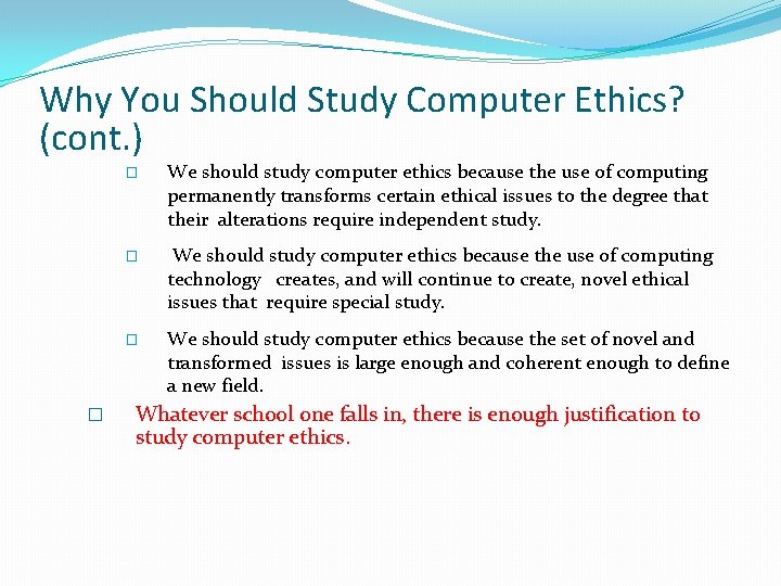 Why You Should Study Computer Ethics? (cont. ) � � We should study computer