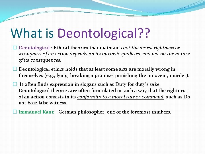 What is Deontological? ? � Deontological : Ethical theories that maintain that the moral