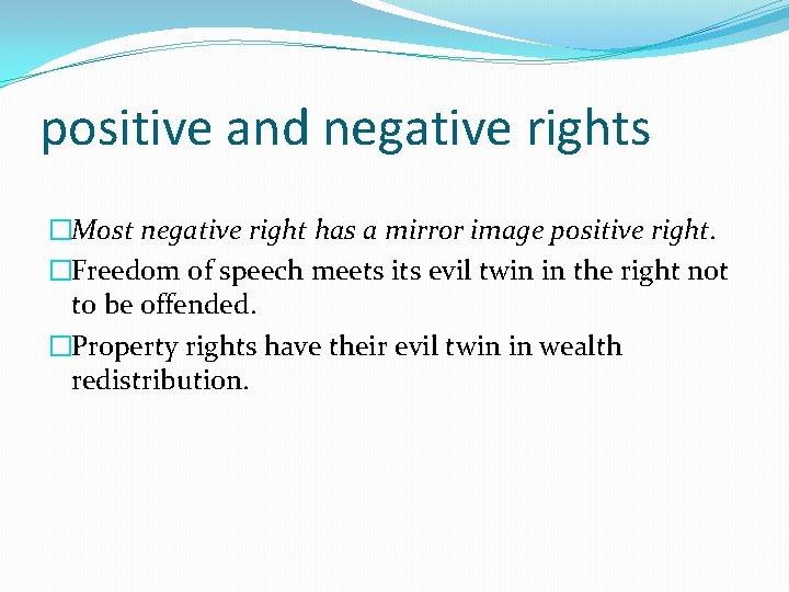 positive and negative rights �Most negative right has a mirror image positive right. �Freedom