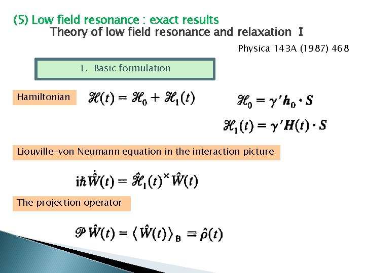 (5) Low field resonance : exact results Theory of low field resonance and relaxation