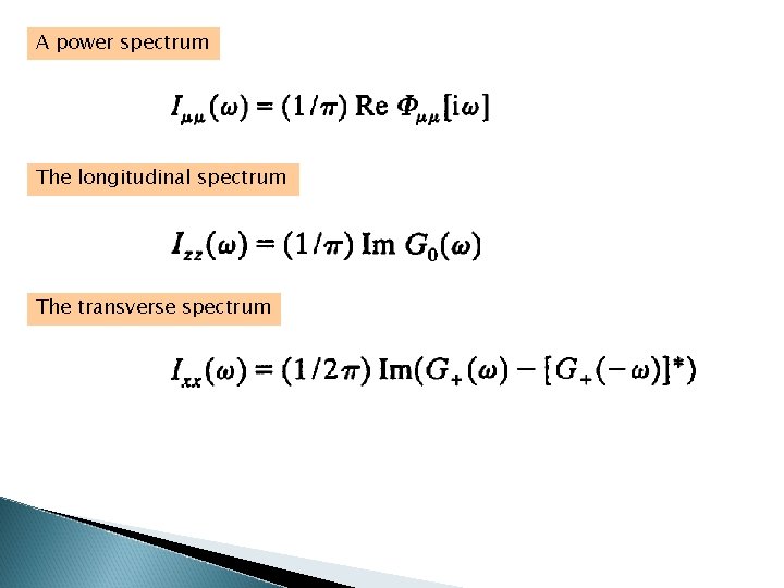 A power spectrum The longitudinal spectrum The transverse spectrum 