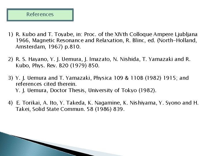 References 1) R. Kubo and T. Toyabe, in: Proc. of the XIVth Colloque Ampere