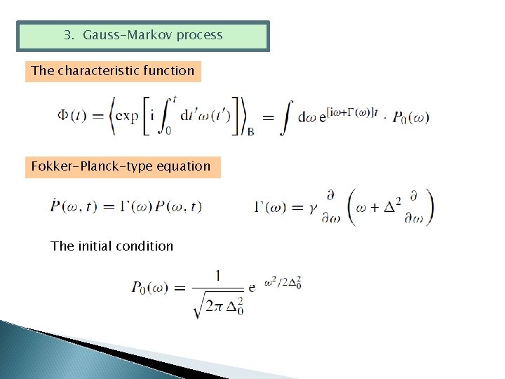 3. Gauss-Markov process The characteristic function Fokker-Planck-type equation The initial condition 