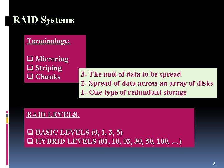 RAID Systems Terminology: q Mirroring q Striping q Chunks 3 - The unit of